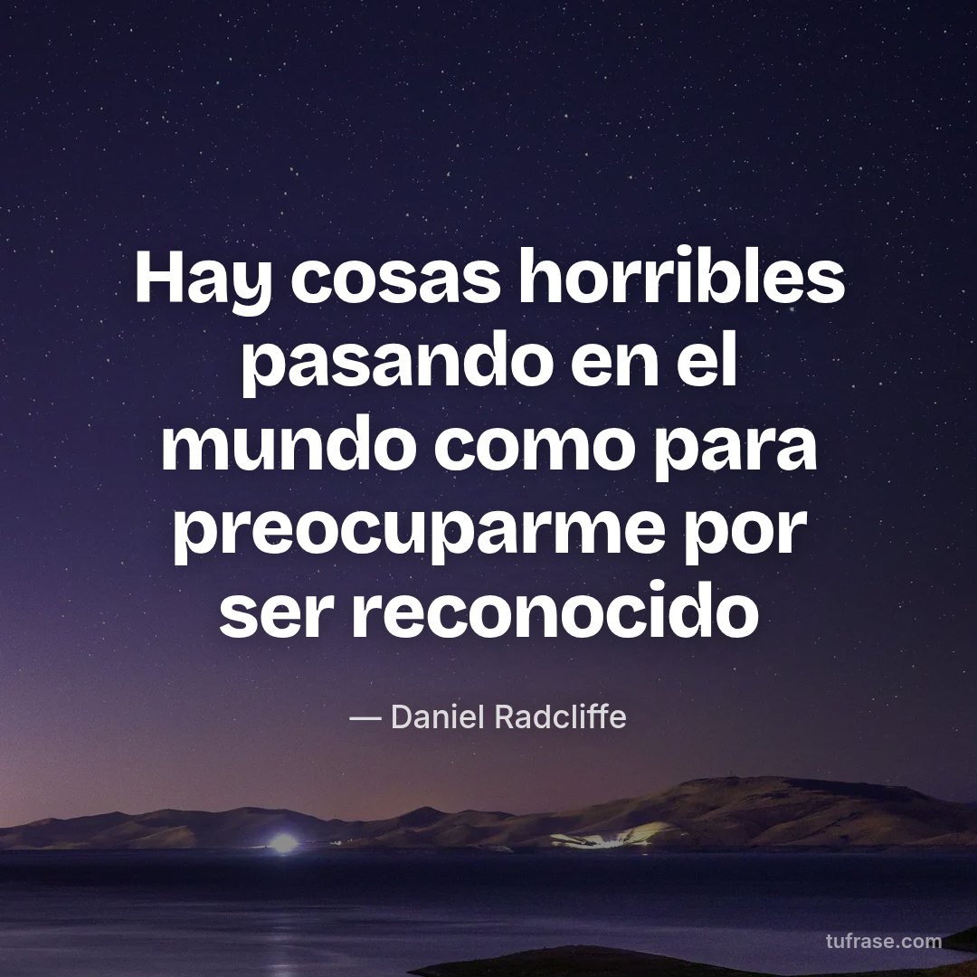 Hay cosas horribles pasando en el mundo como para preocuparme por ser reconocido