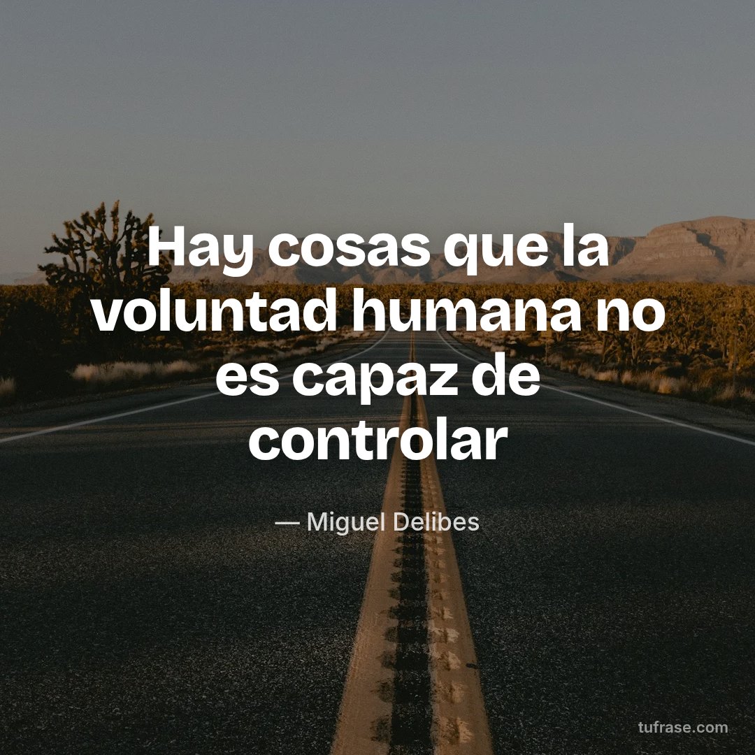 Hay cosas que la voluntad humana no es capaz de controlar