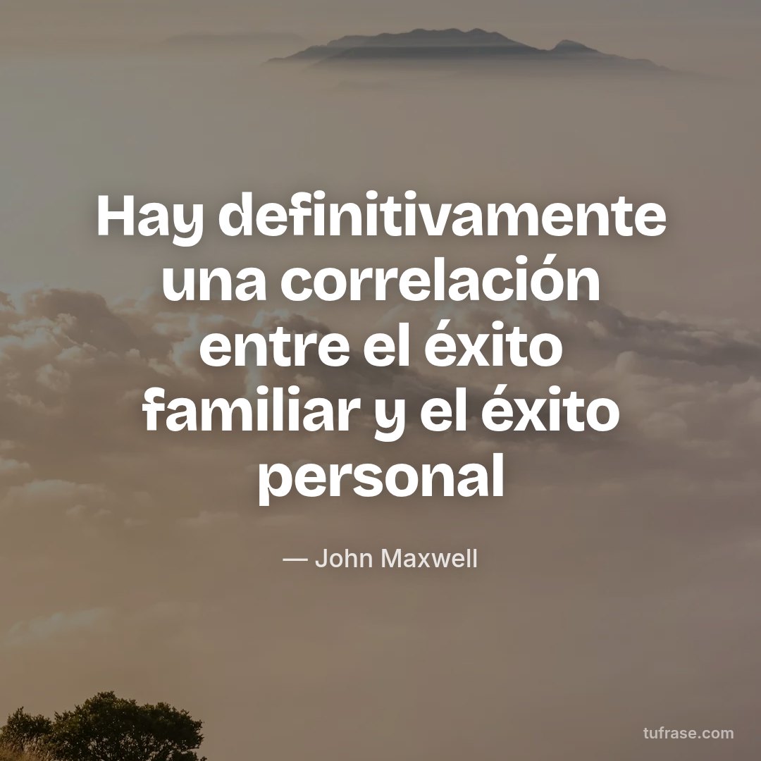 Hay definitivamente una correlación entre el éxito familiar y el éxito personal