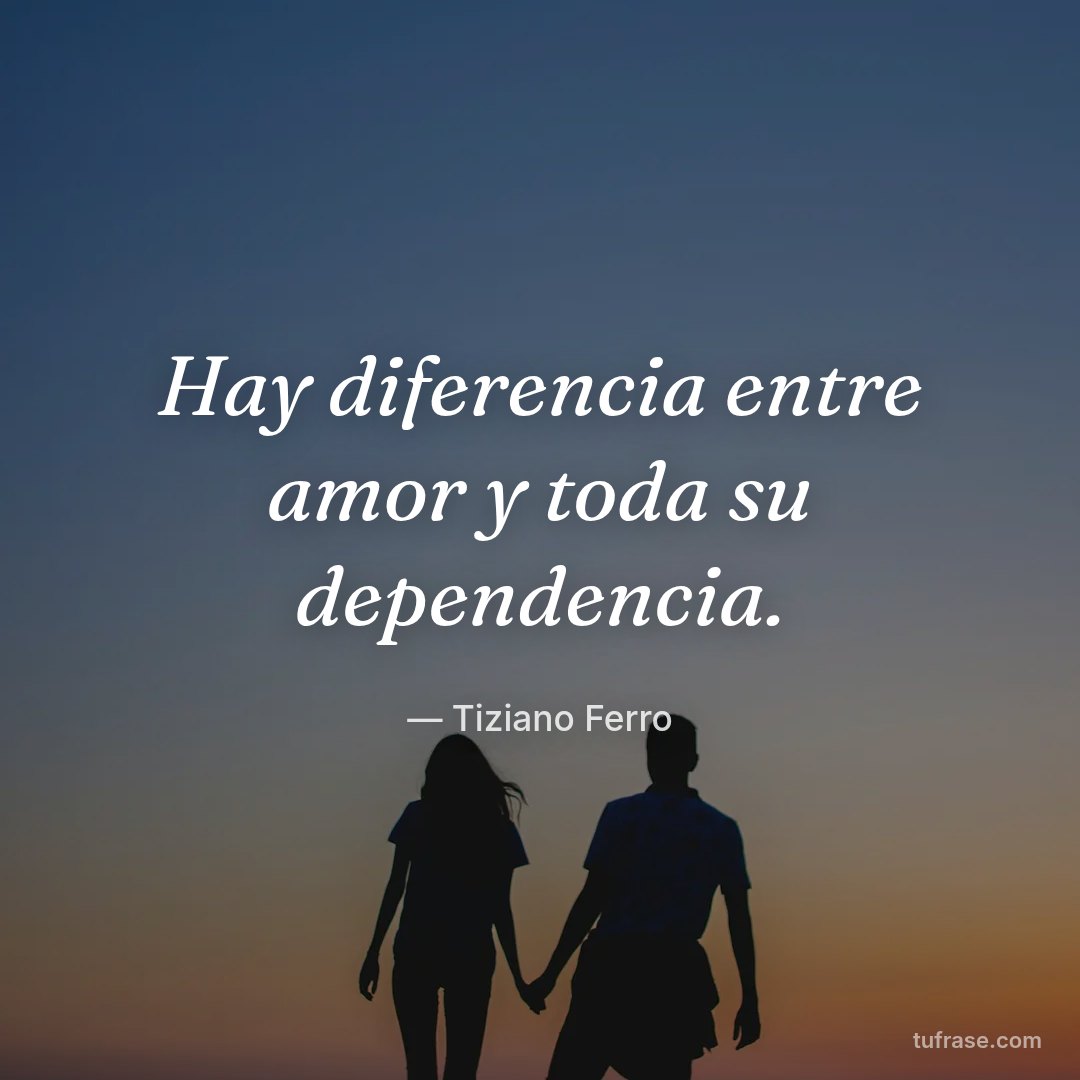 Hay diferencia entre amor y toda su dependencia.
