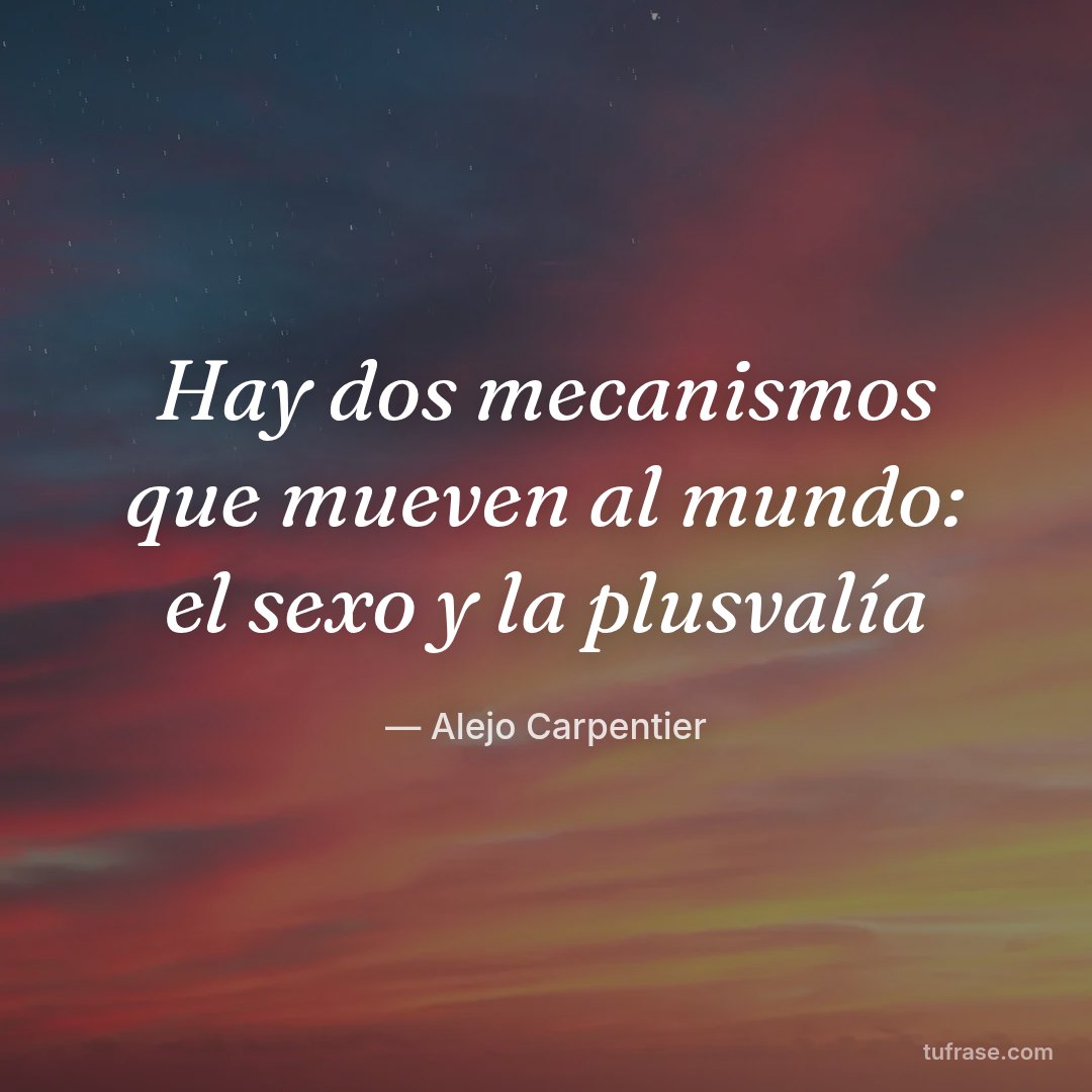 Hay dos mecanismos que mueven al mundo: el sexo y la plusvalía