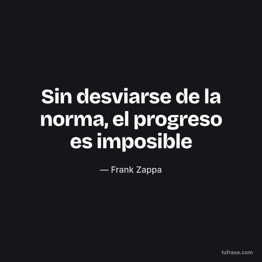 Sin desviarse de la norma, el progreso es imposible