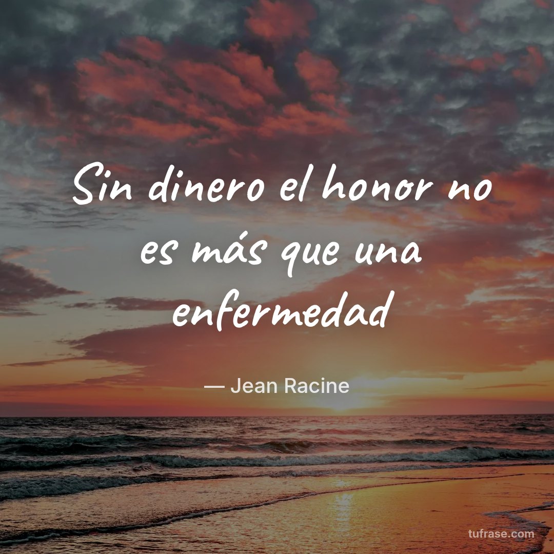 Sin dinero el honor no es más que una enfermedad
