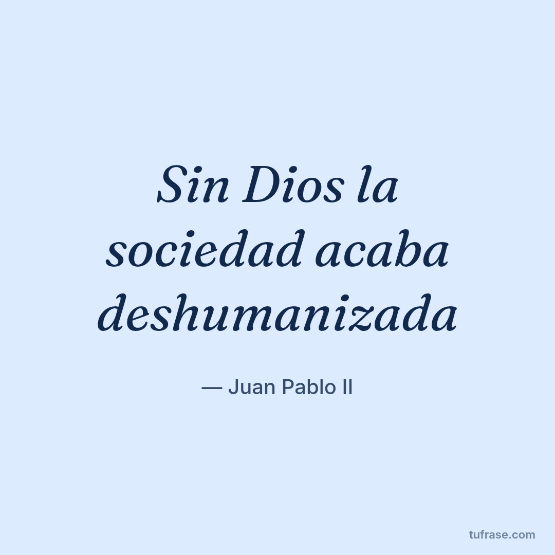 Sin Dios la sociedad acaba deshumanizada
