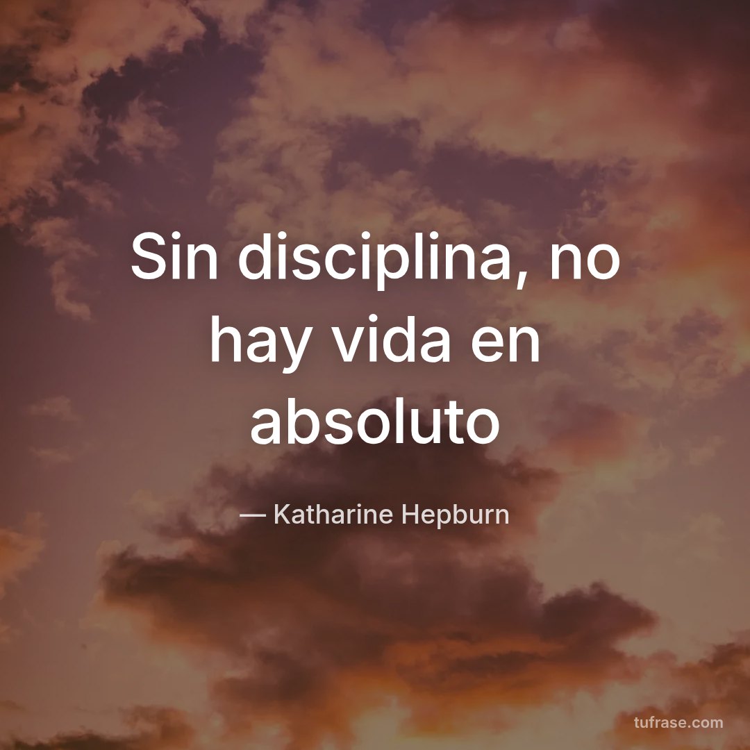 Sin disciplina, no hay vida en absoluto