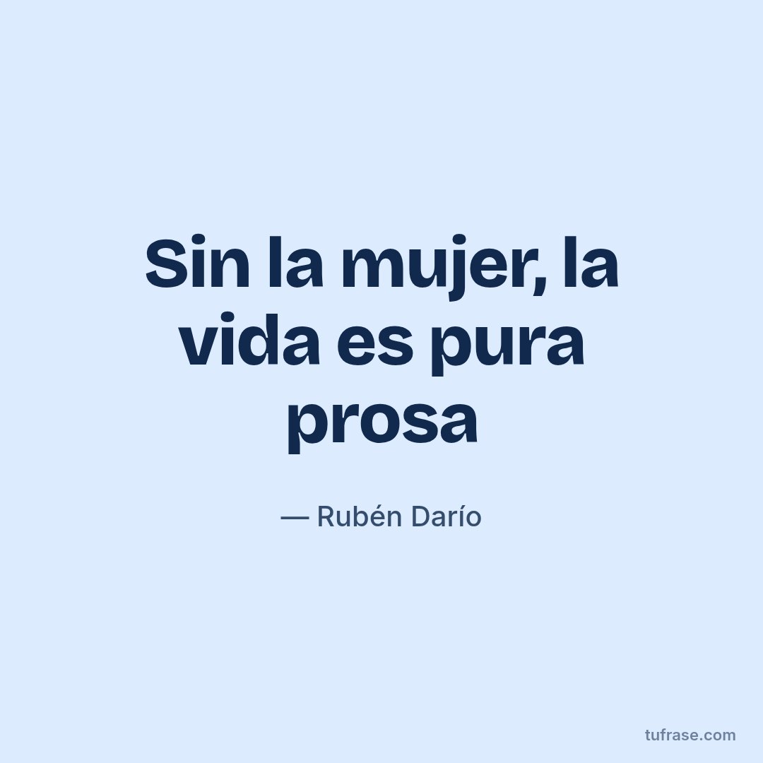 Sin la mujer, la vida es pura prosa