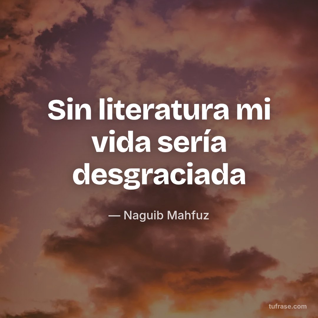 Sin literatura mi vida sería desgraciada