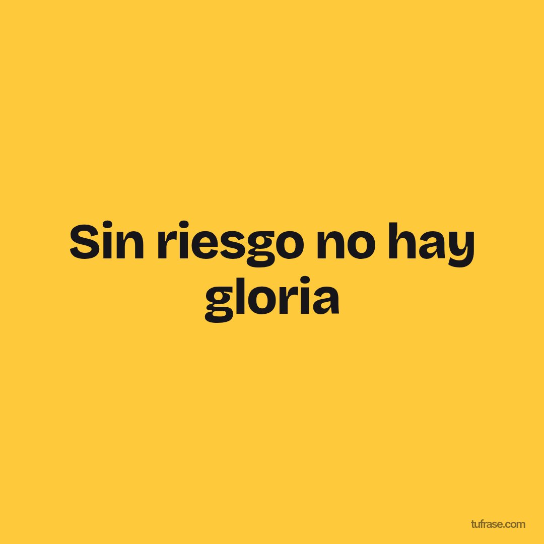 Sin riesgo no hay gloria