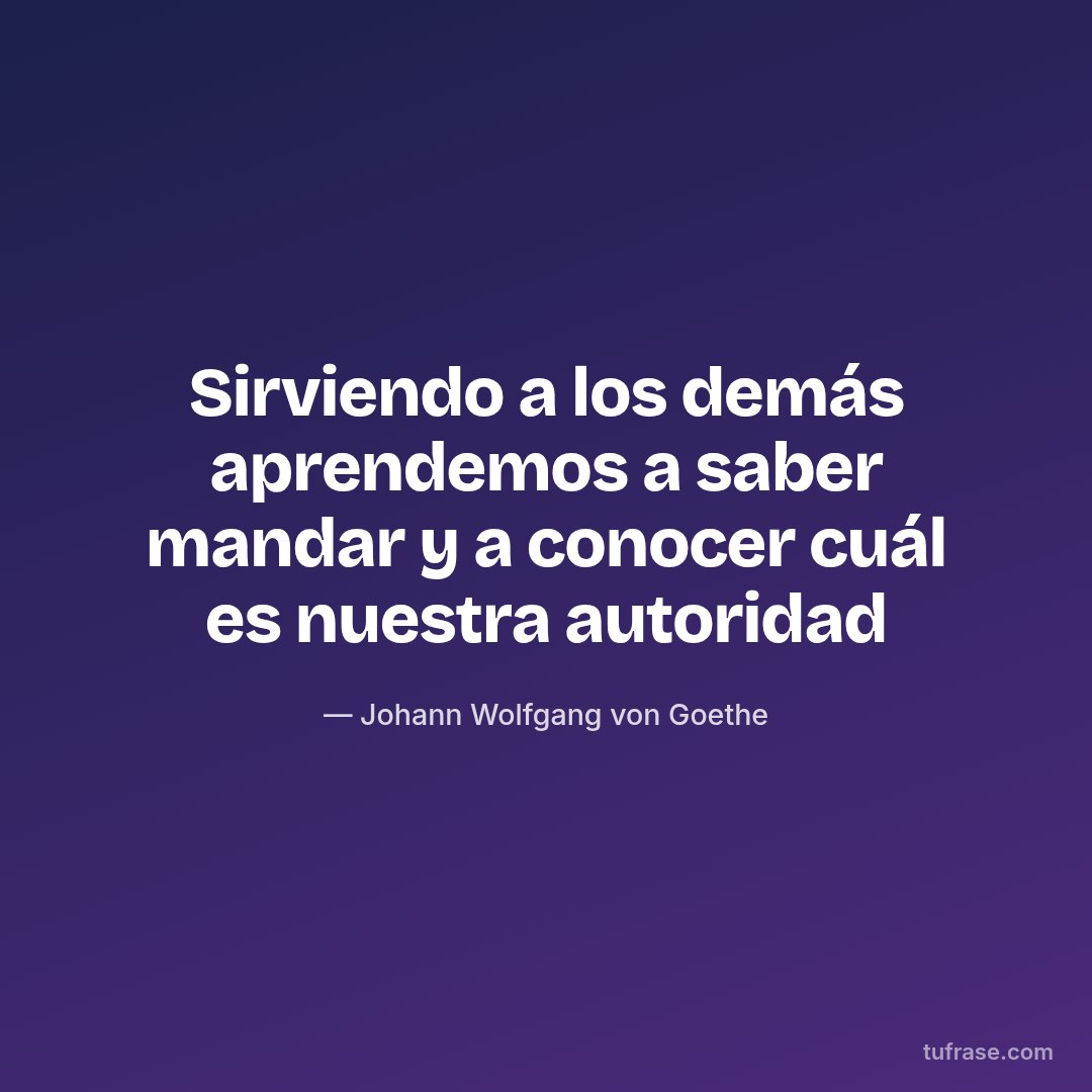 Sirviendo a los demás aprendemos a saber mandar y a conocer cuál es nuestra autoridad