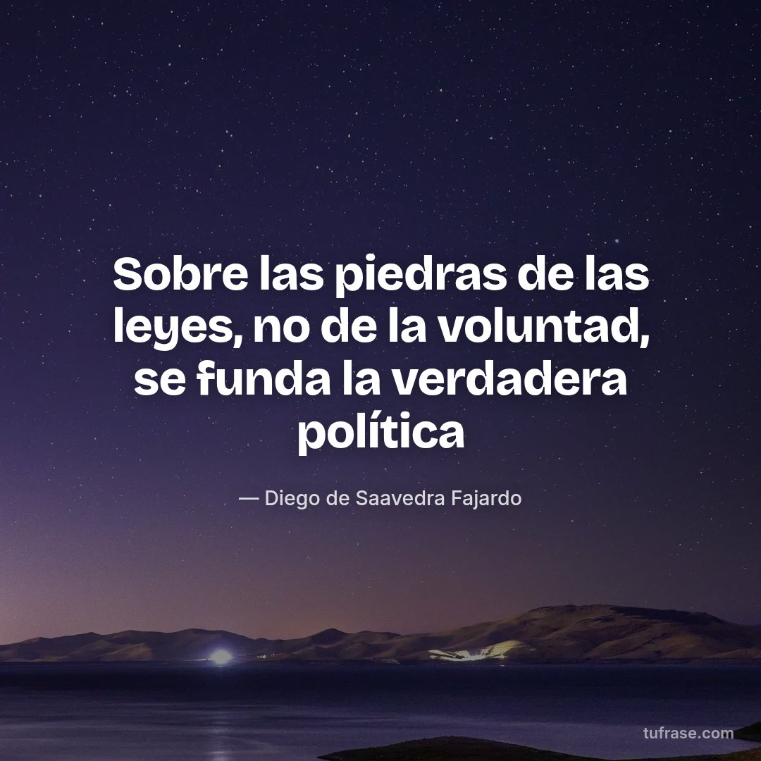 Sobre las piedras de las leyes, no de la voluntad, se funda la verdadera política