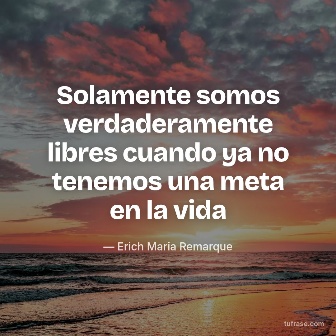 Solamente somos verdaderamente libres cuando ya no tenemos una meta en la vida
