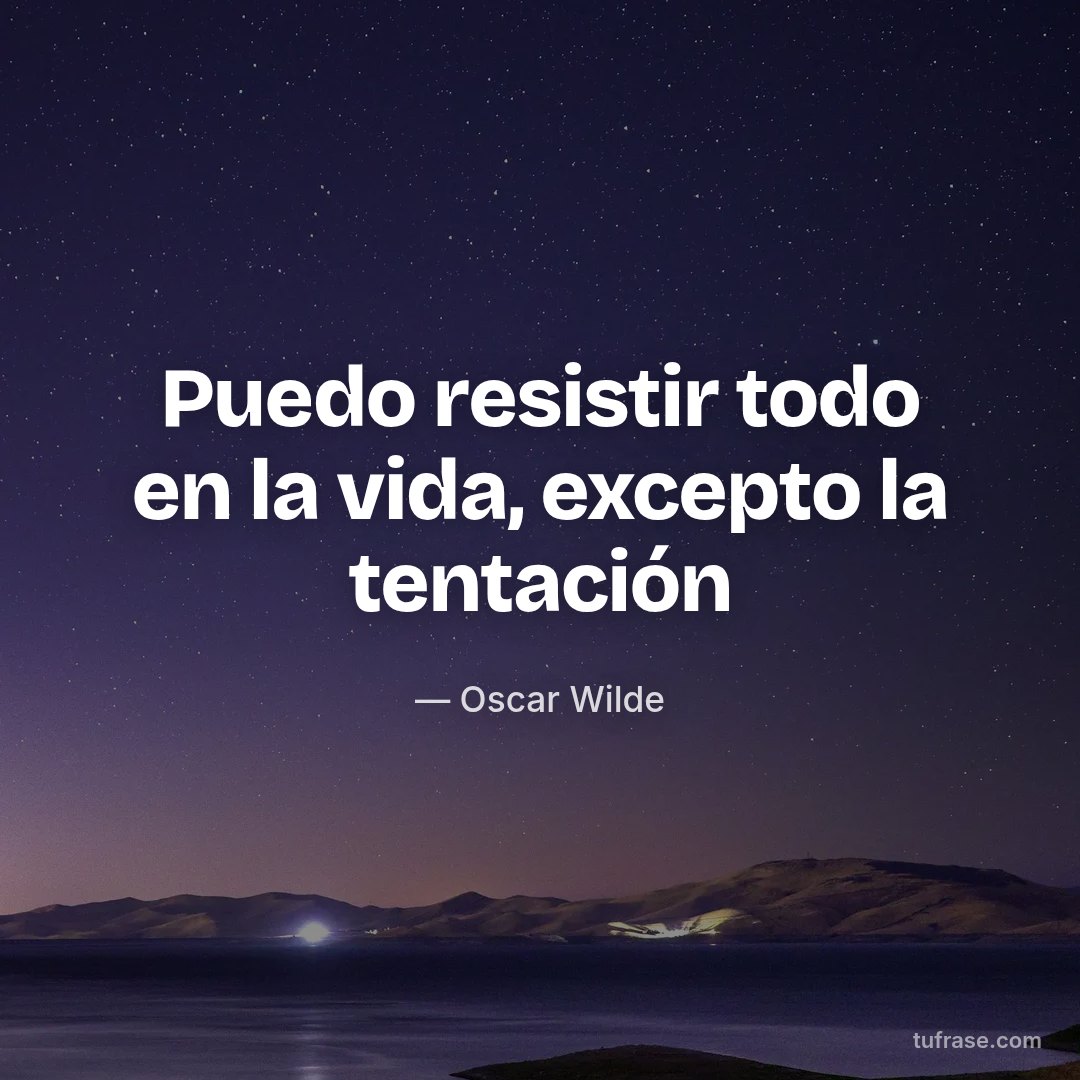Puedo resistir todo en la vida, excepto la tentación