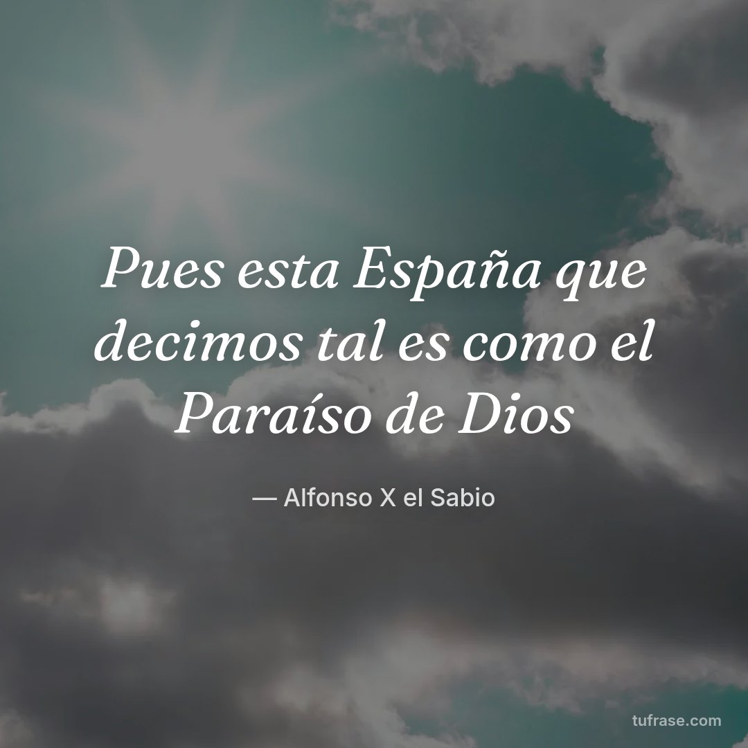 Pues esta España que decimos tal es como el Paraíso de Dios