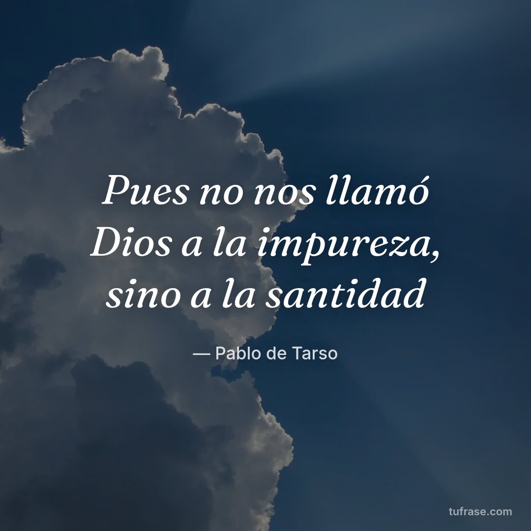 Pues no nos llamó Dios a la impureza, sino a la santidad