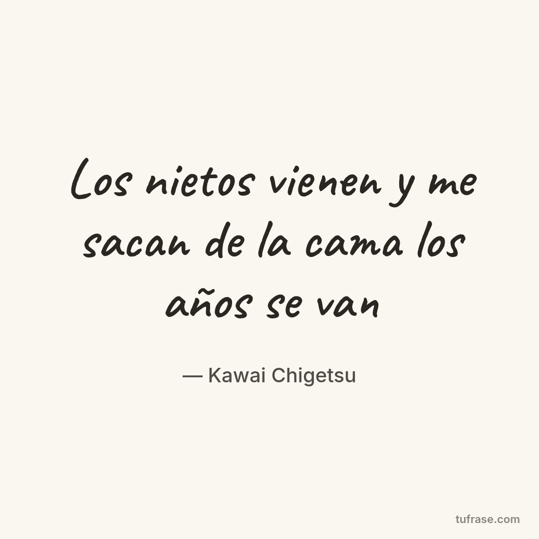Los nietos vienen y me sacan de la cama los años se van