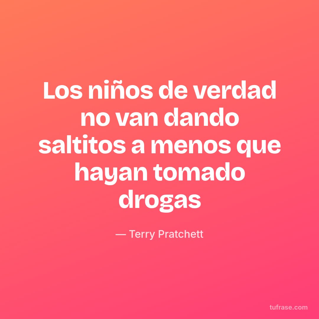 Los niños de verdad no van dando saltitos a menos que hayan tomado drogas