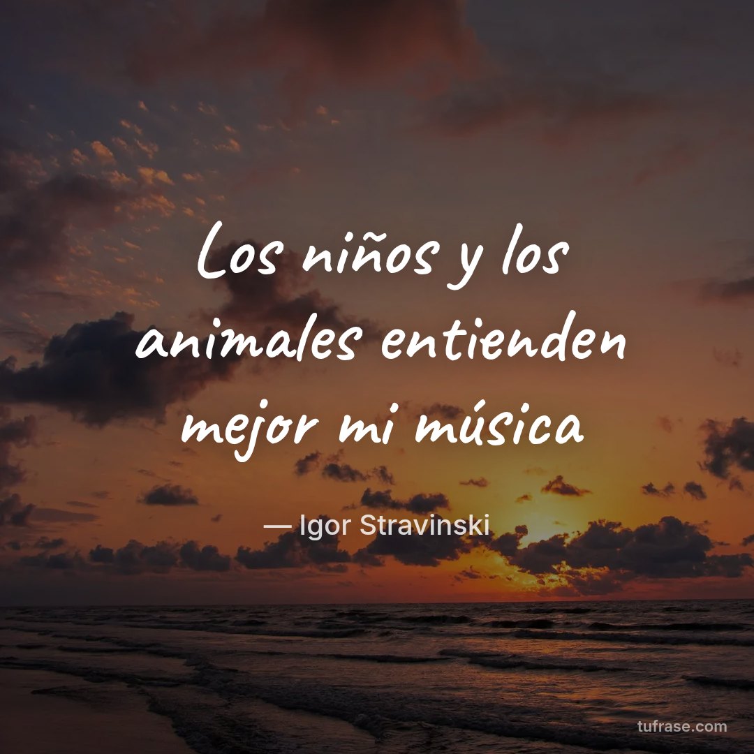 Los niños y los animales entienden mejor mi música