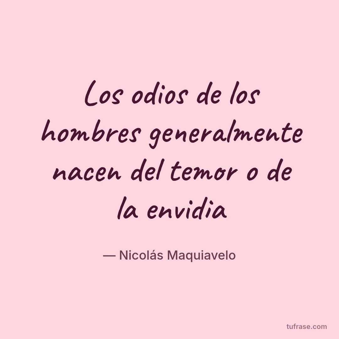 Los odios de los hombres generalmente nacen del temor o de la envidia