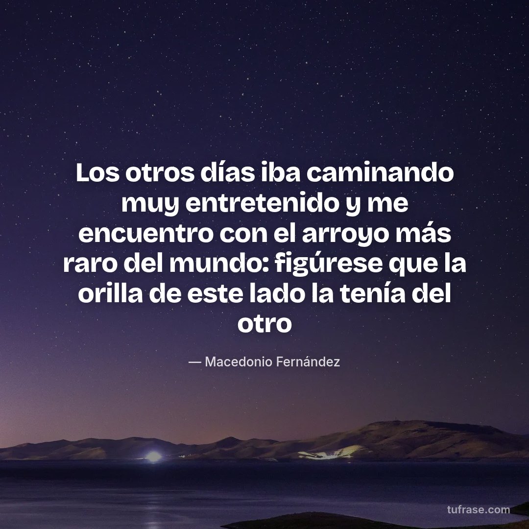 Los otros días iba caminando muy entretenido y me encuentro con el arroyo más raro del mundo: figúrese que la orilla de este lado la tenía del otro