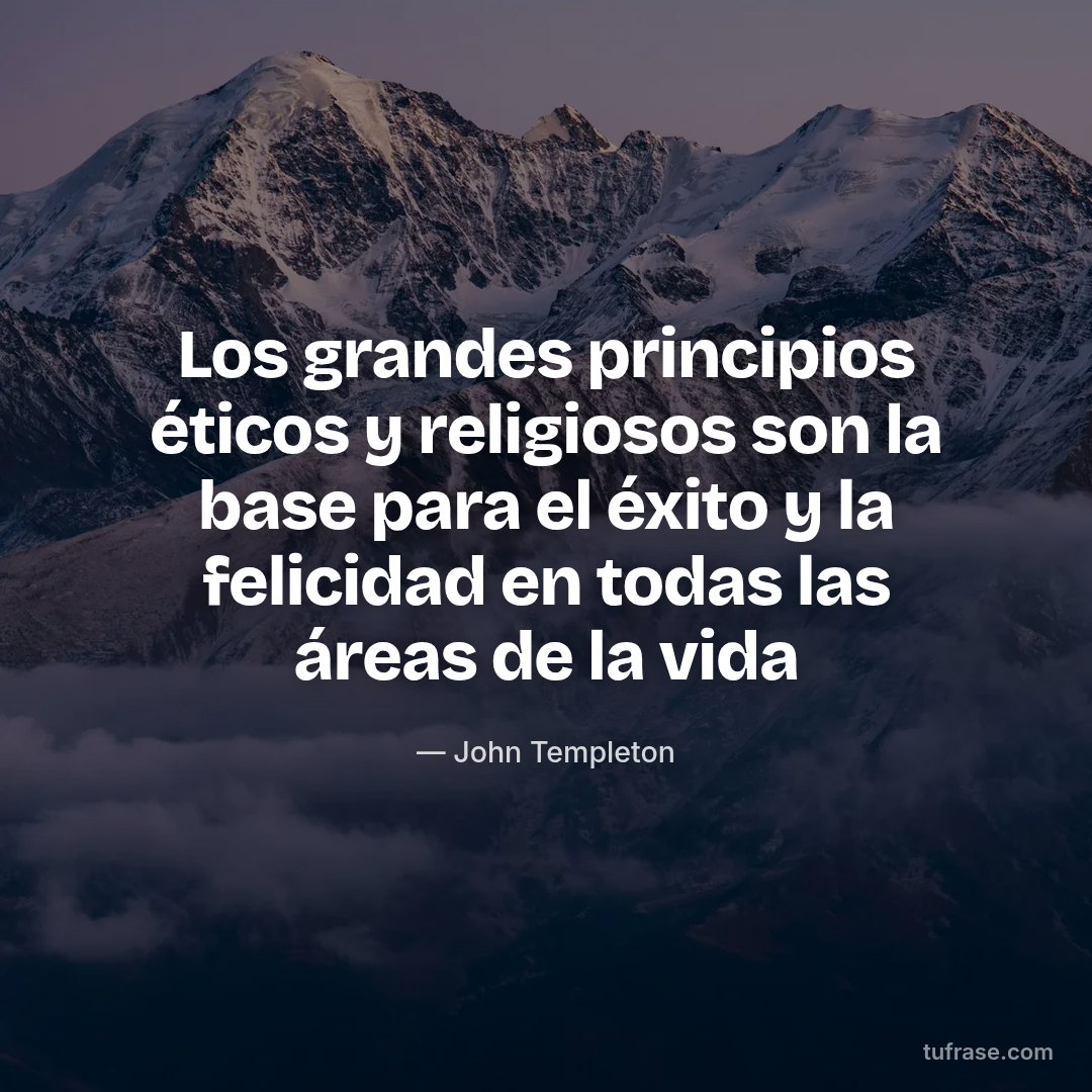 Los grandes principios éticos y religiosos son la base para el éxito y la felicidad en todas las áreas de la vida