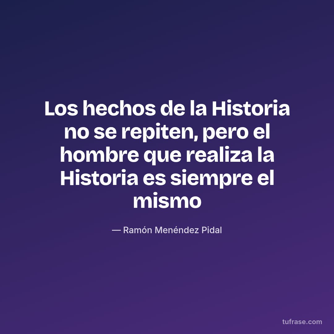 Los hechos de la Historia no se repiten, pero el hombre que realiza la Historia es siempre el mismo