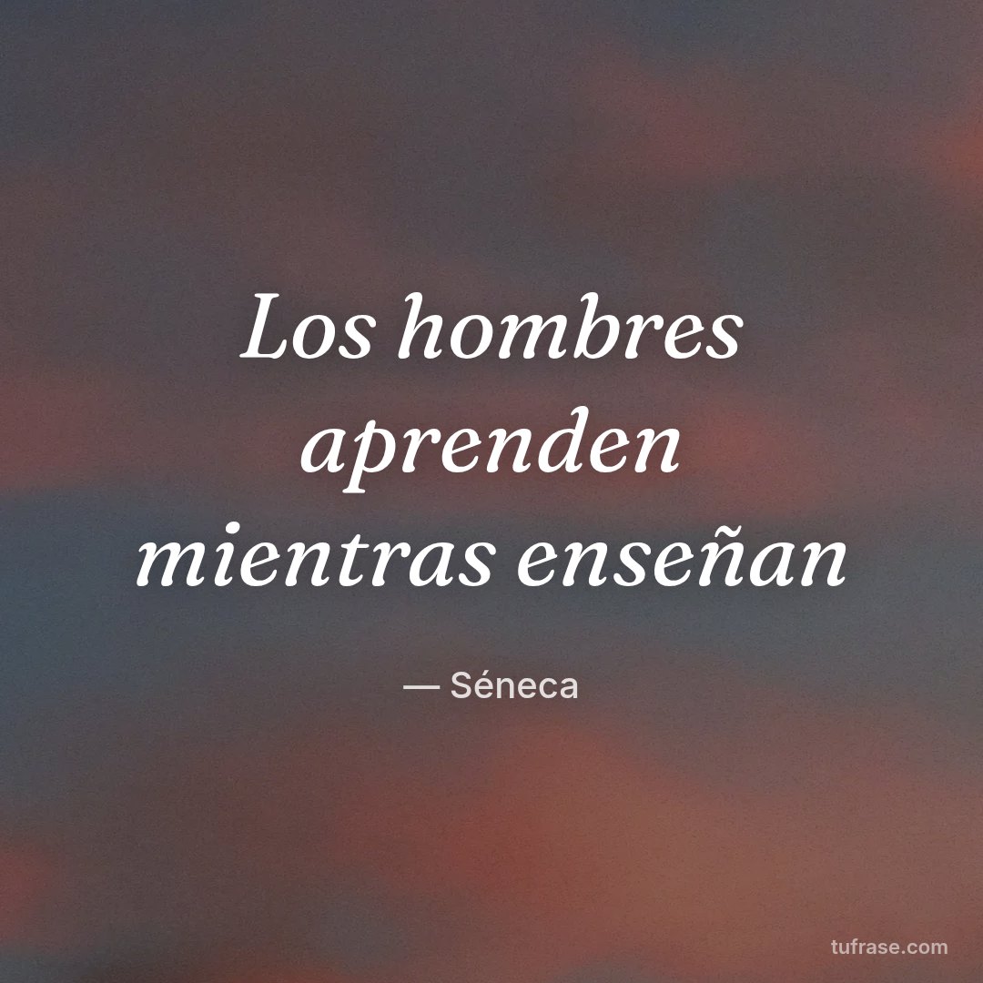 Los hombres aprenden mientras enseñan