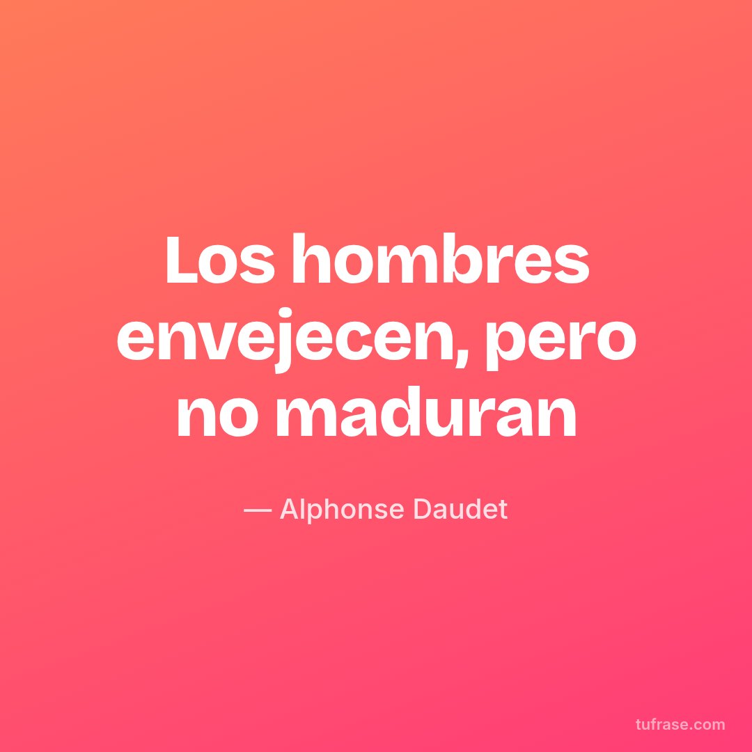 Los hombres envejecen, pero no maduran