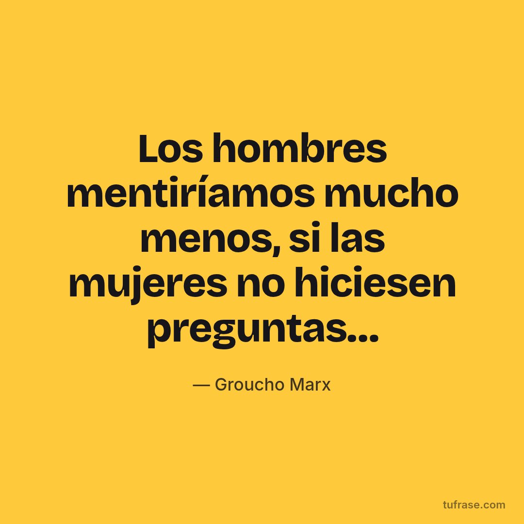 Los hombres mentiríamos mucho menos, si las mujeres no hiciesen preguntas…