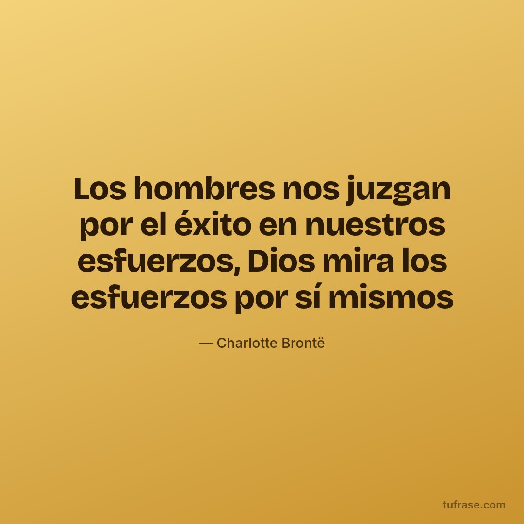 Los hombres nos juzgan por el éxito en nuestros esfuerzos, Dios mira los esfuerzos por sí mismos