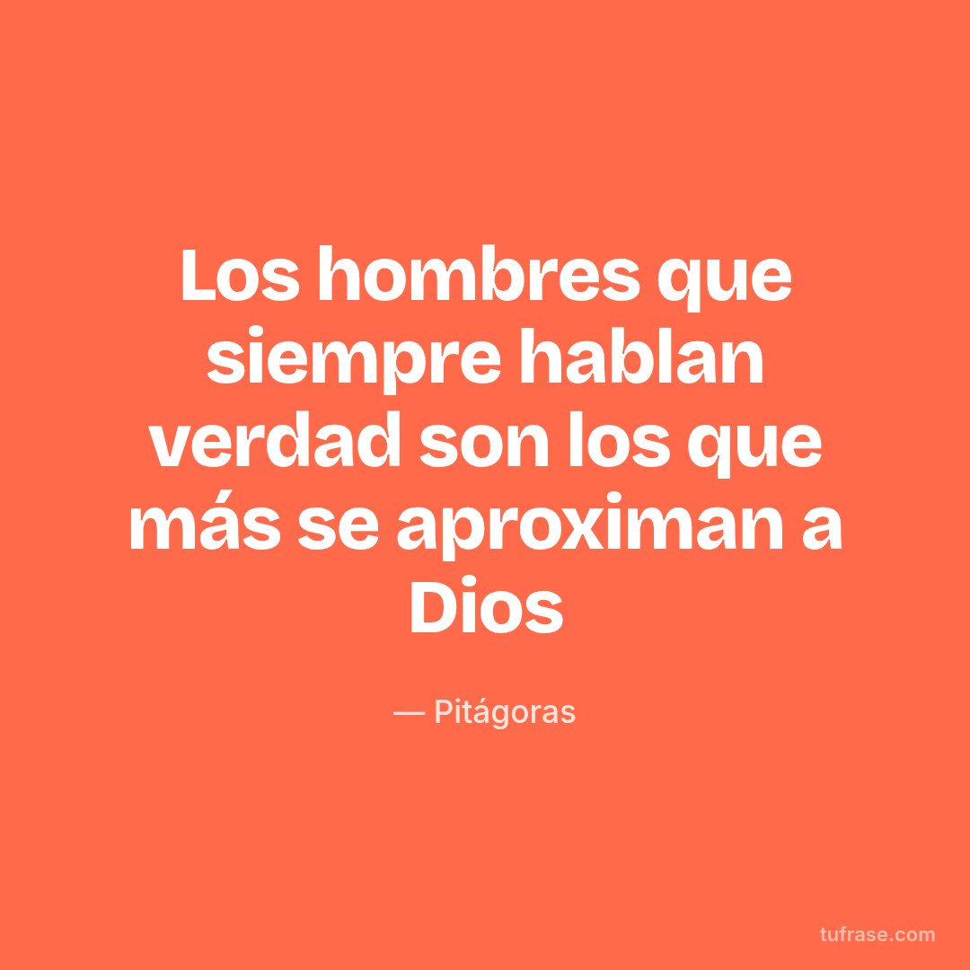 Los hombres que siempre hablan verdad son los que más se aproximan a Dios