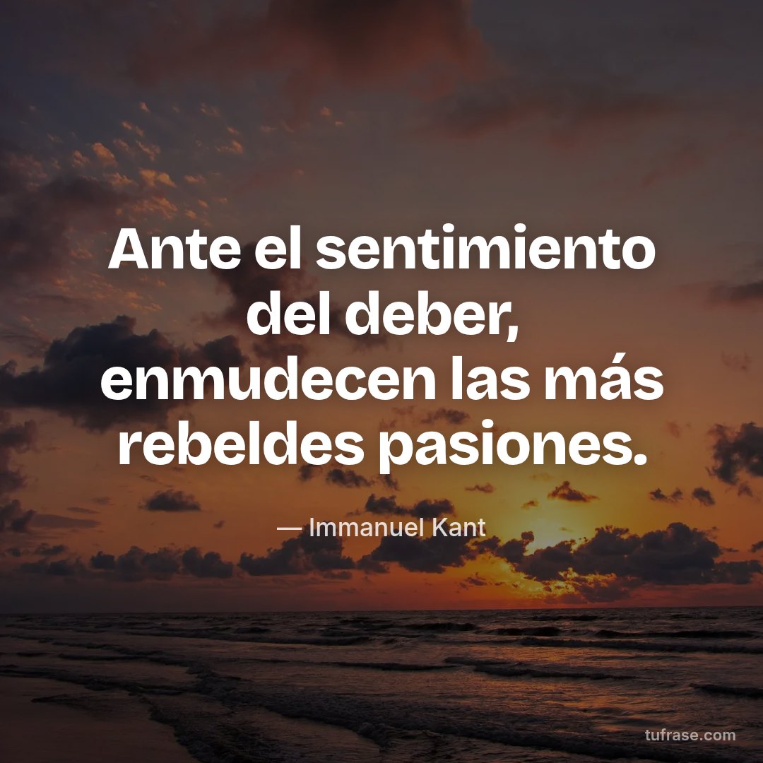 Ante el sentimiento del deber, enmudecen las más rebeldes pasiones.