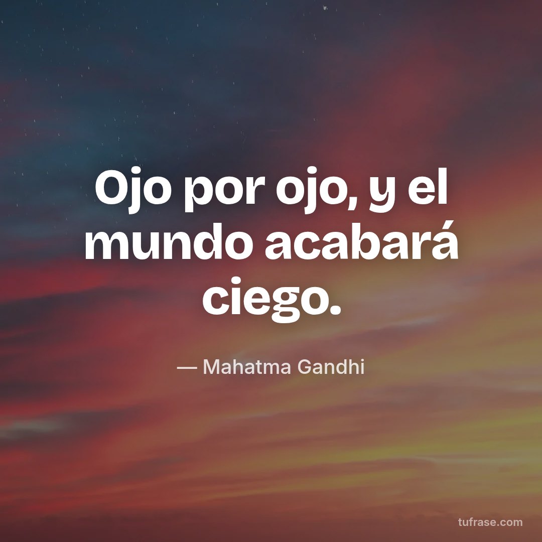 Ojo por ojo, y el mundo acabará ciego.