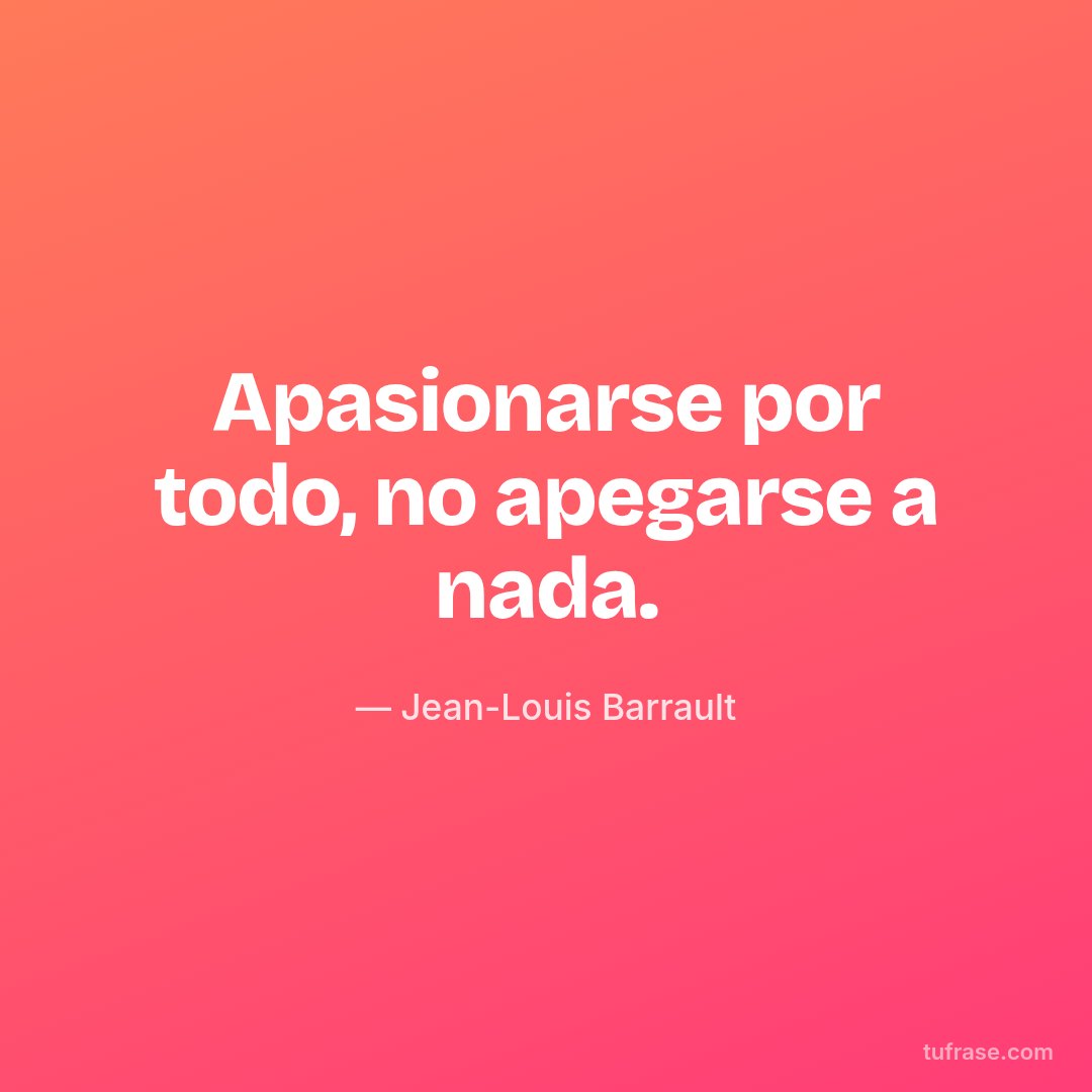 Apasionarse por todo, no apegarse a nada.