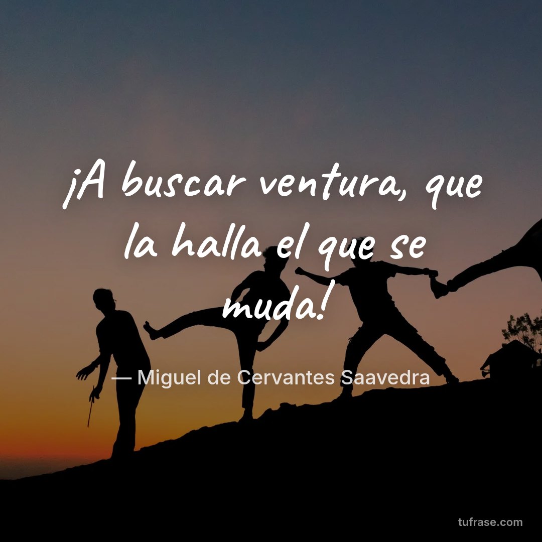 ¡A buscar ventura, que la halla el que se muda!