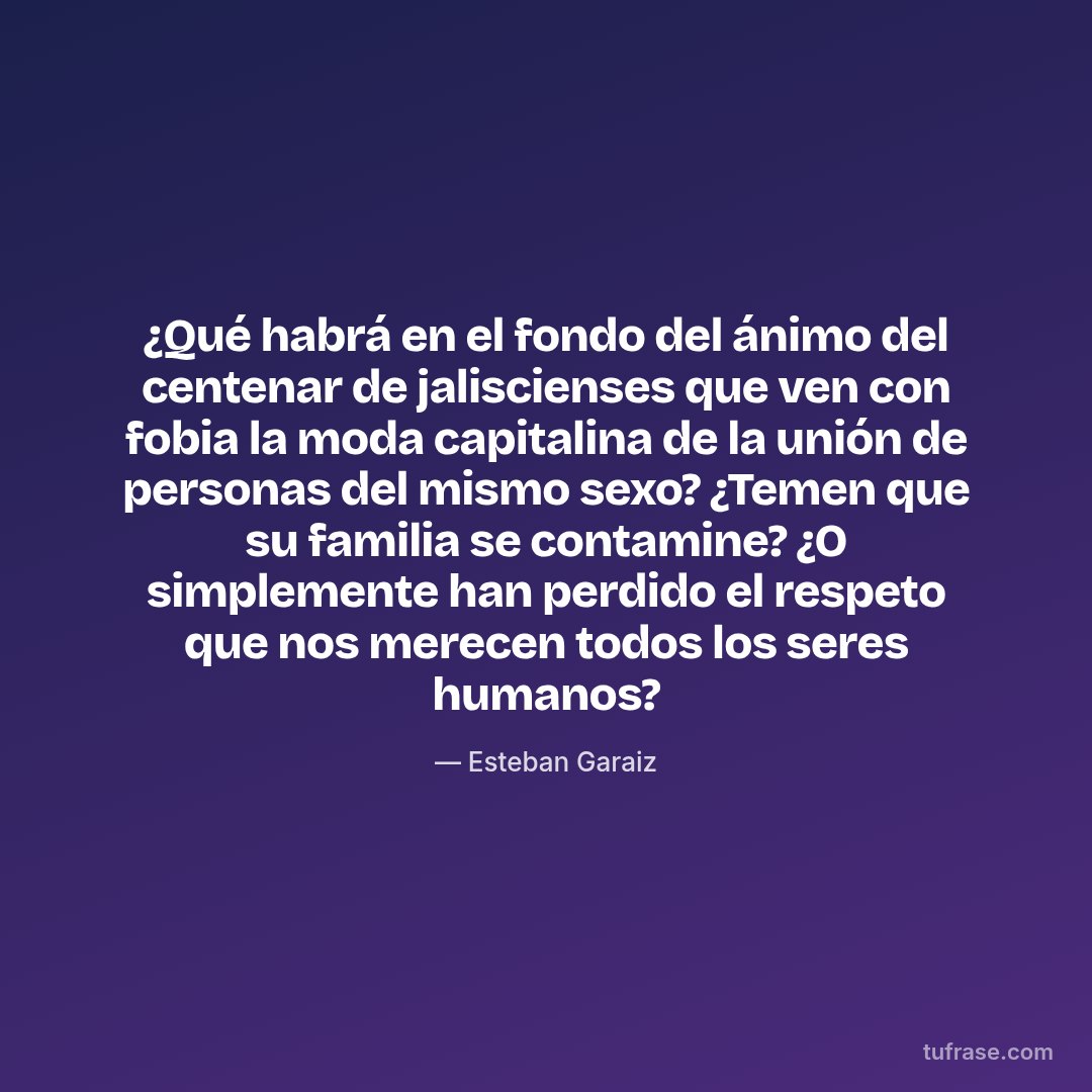 ¿Qué habrá en el fondo del ánimo del centenar de jaliscienses que ven con fobia la moda capitalina de la unión de personas del mismo sexo? ¿Temen que su familia se contamine? ¿O simplemente han perdido el respeto que nos merecen todos los seres humanos?