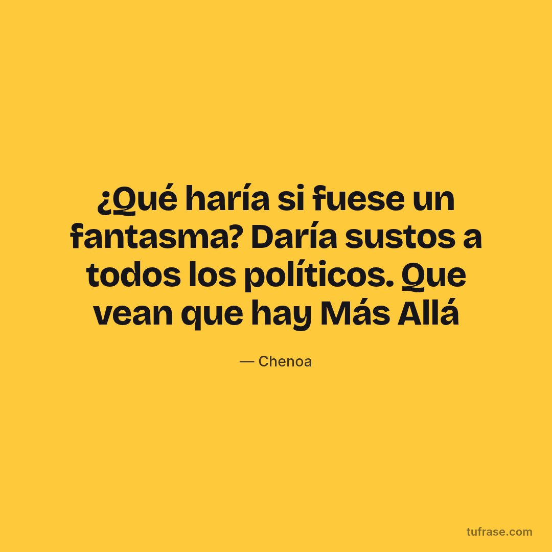¿Qué haría si fuese un fantasma? Daría sustos a todos los políticos. Que vean que hay Más Allá