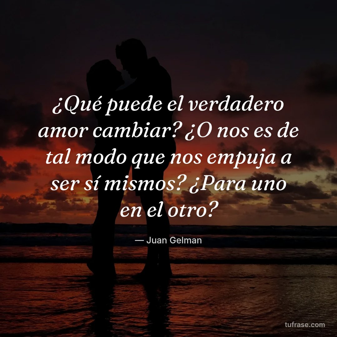 ¿Qué puede el verdadero amor cambiar? ¿O nos es de tal modo que nos empuja a ser sí mismos? ¿Para uno en el otro?