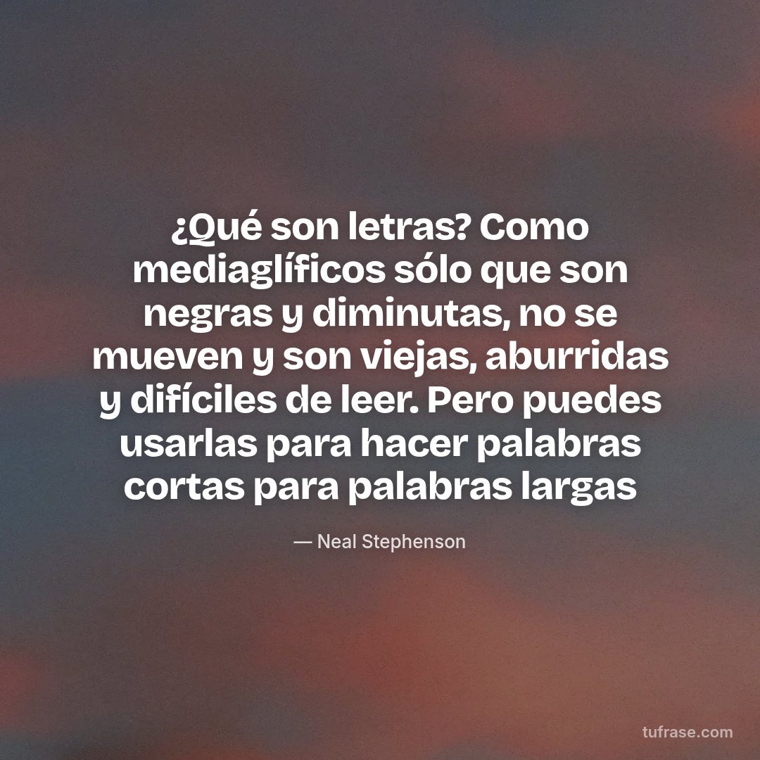 ¿Qué son letras? Como mediaglíficos sólo que son negras y diminutas, no se mueven y son viejas, aburridas y difíciles de leer. Pero puedes usarlas para hacer palabras cortas para palabras largas
