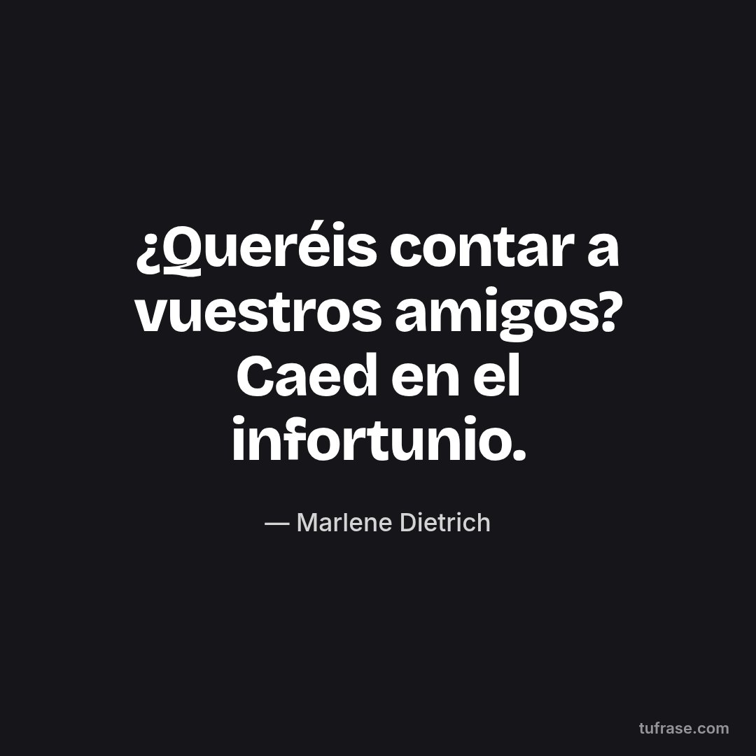 ¿Queréis contar a vuestros amigos? Caed en el infortunio.