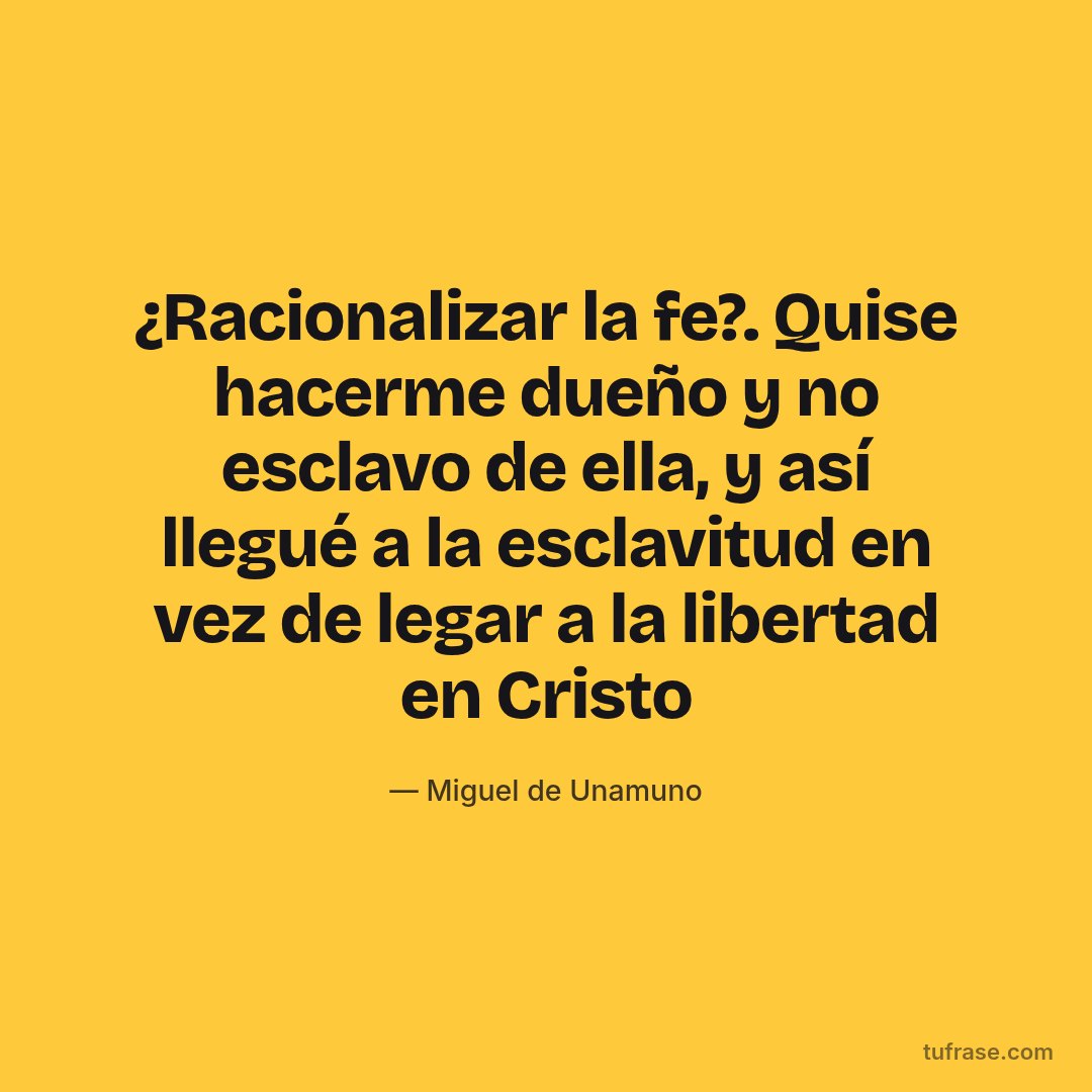 ¿Racionalizar la fe?. Quise hacerme dueño y no esclavo de ella, y así llegué a la esclavitud en vez de legar a la libertad en Cristo