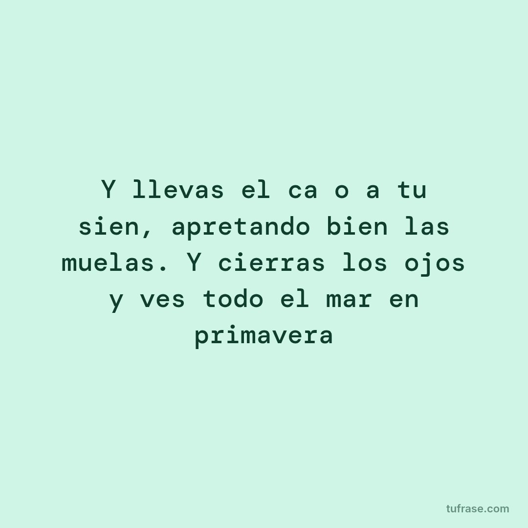 Y llevas el caño a tu sien, apretando bien las muelas. Y cierras los ojos y ves todo el mar en primavera