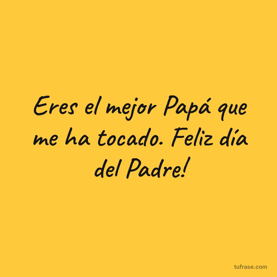 Eres el mejor Papá que me ha tocado. Feliz día del Padre!