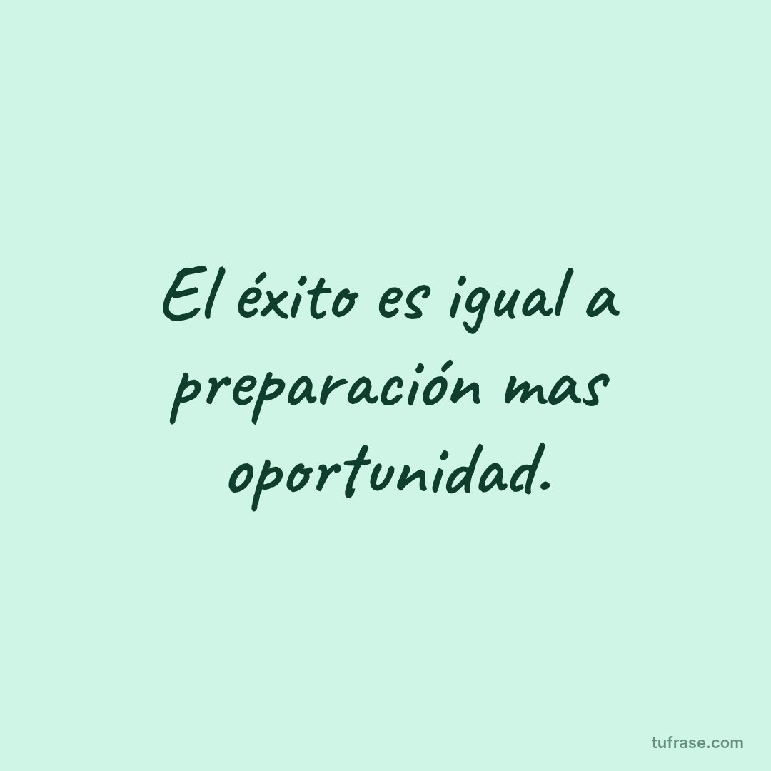 El éxito es igual a preparación mas oportunidad.