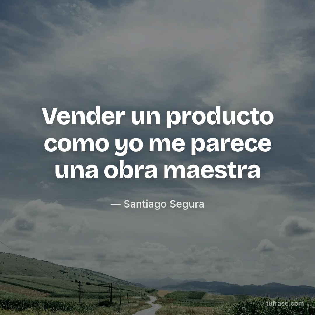 Vender un producto como yo me parece una obra maestra