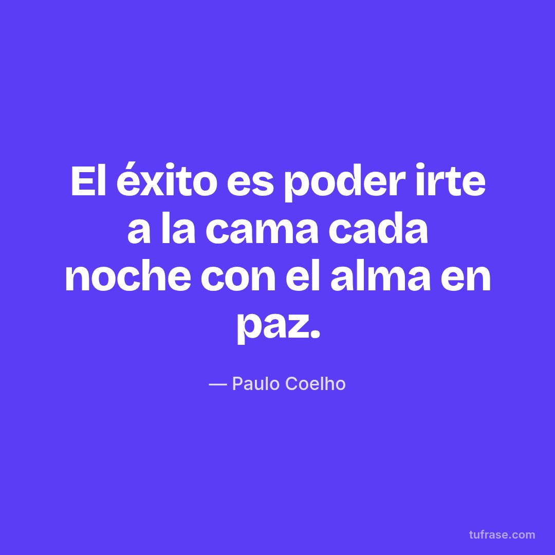 El éxito es poder irte a la cama cada noche con el alma en paz.