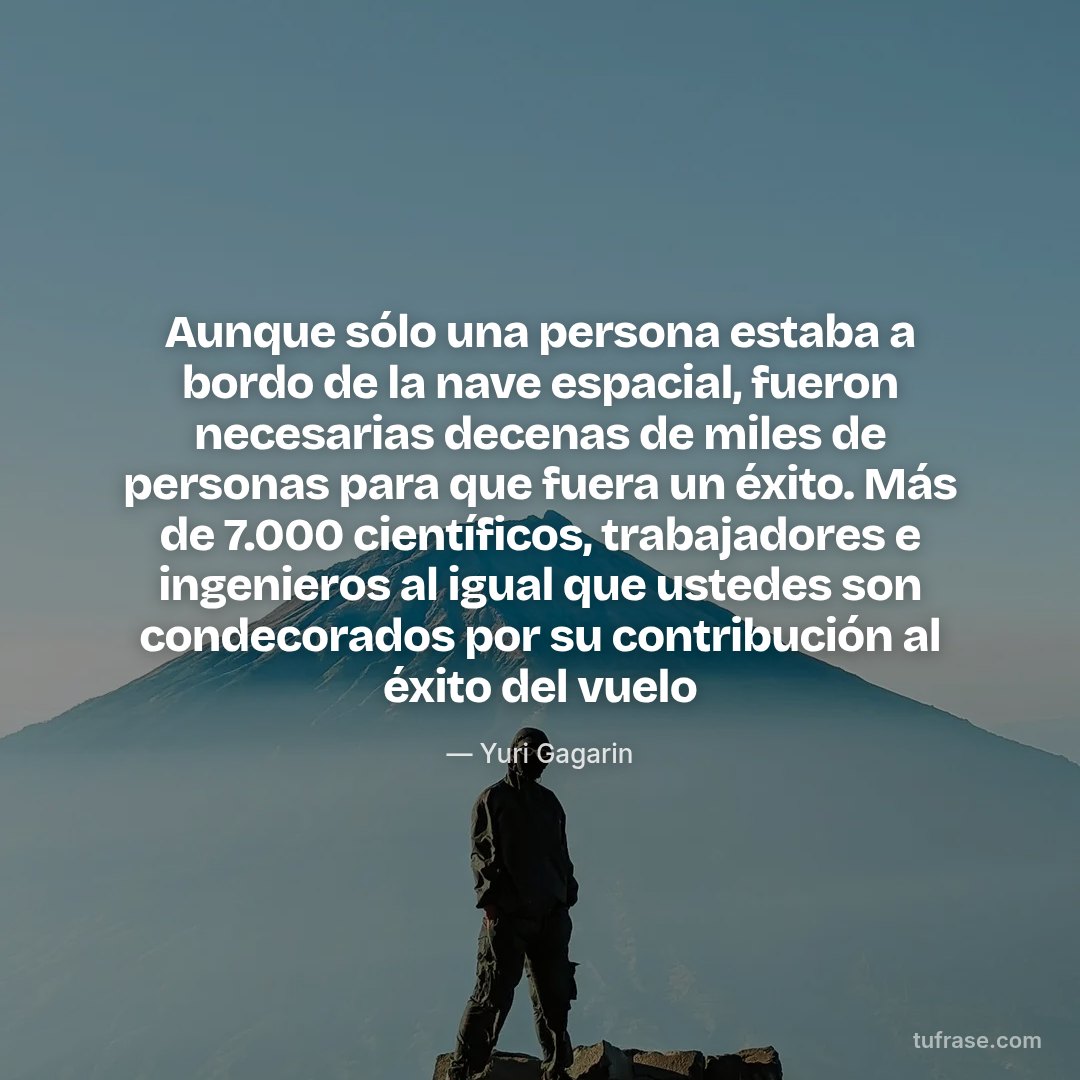 Aunque sólo una persona estaba a bordo de la nave espacial, fueron necesarias decenas de miles de personas para que fuera un éxito. Más de 7.000 científicos, trabajadores e ingenieros al igual que ustedes son condecorados por su contribución al éxito del vuelo