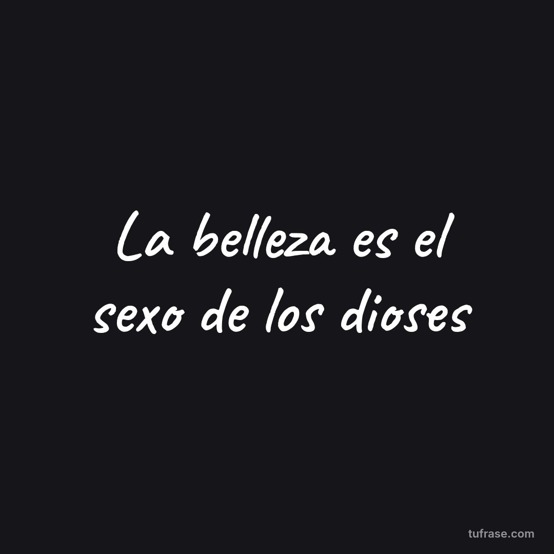 La belleza es el sexo de los dioses