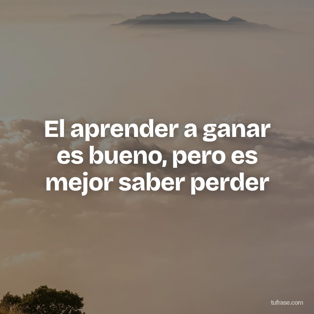 El aprender a ganar es bueno, pero es mejor saber perder