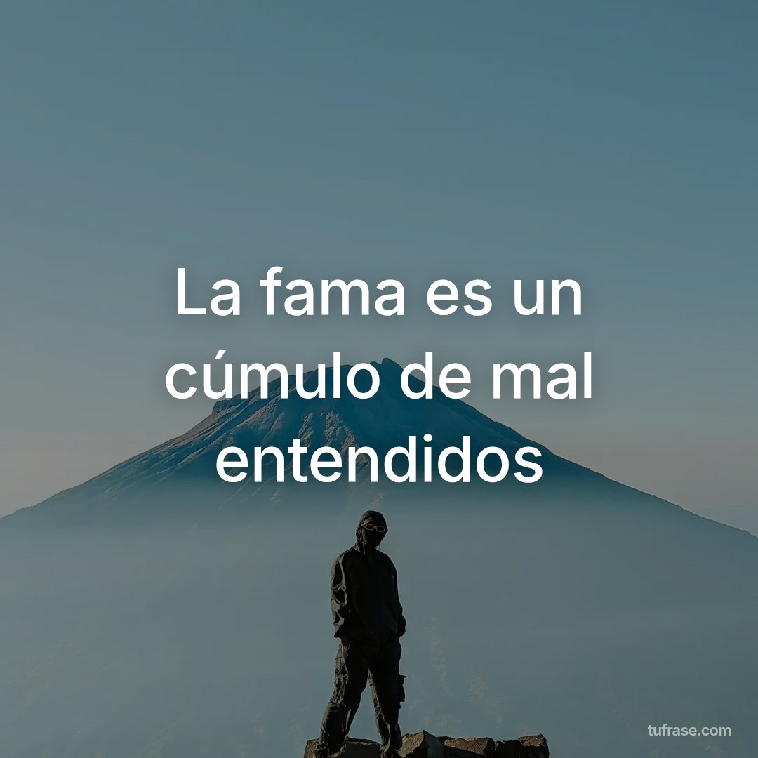La fama es un cúmulo de mal entendidos