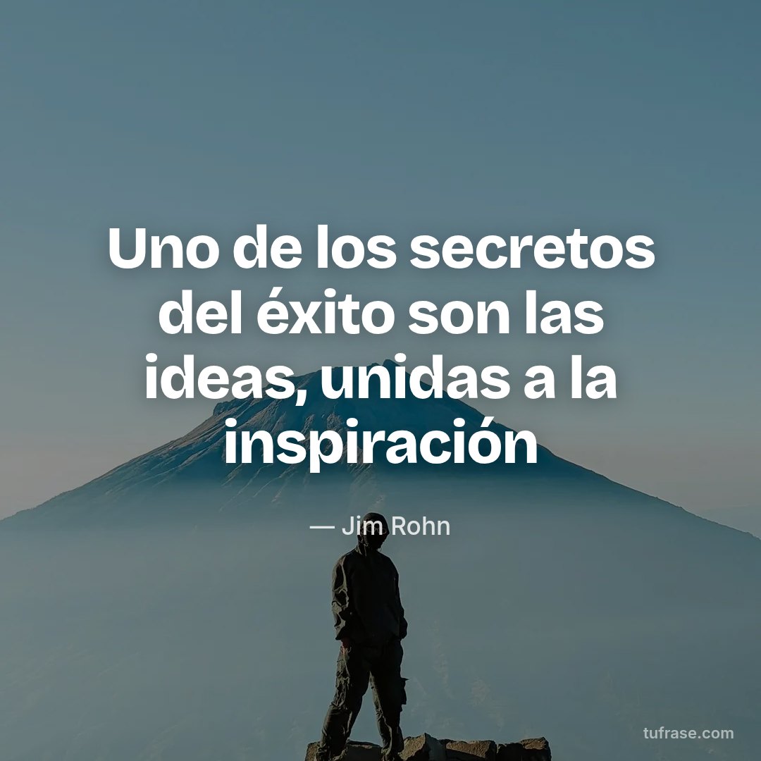 Uno de los secretos del éxito son las ideas, unidas a la inspiración
